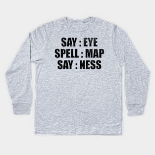 Say map spell map say ness Kids Long Sleeve T-Shirt